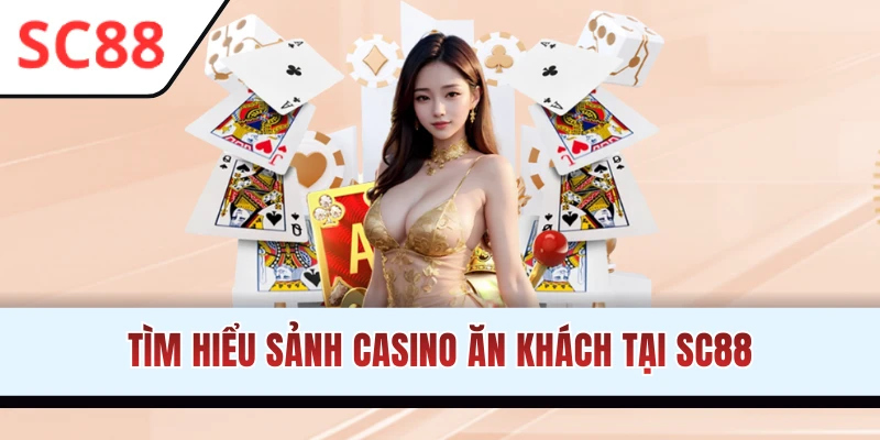 Sơ lược thông tin chuyên mục Casino SC88